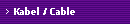 Kabel / Cable